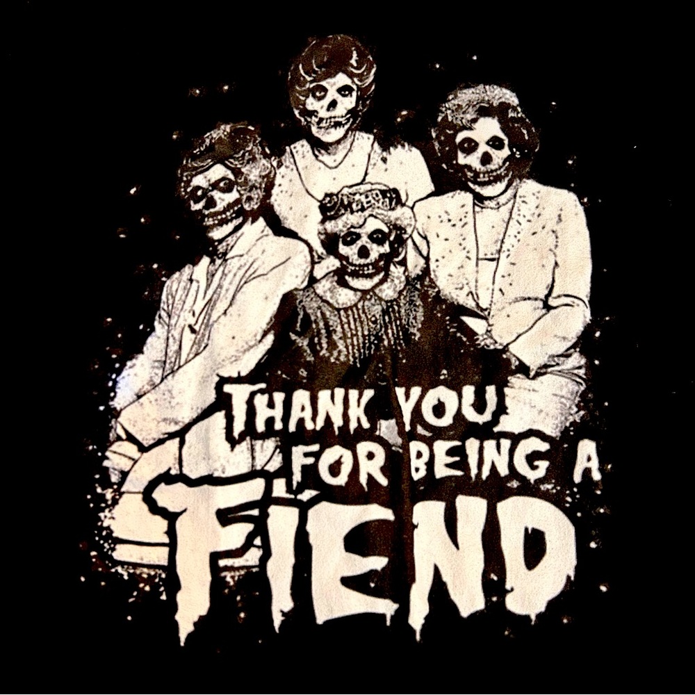 Thank You For Being A Fiend -Golden Girls Misfits Shirt